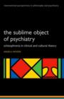 The Sublime Object of Psychiatry : Schizophrenia in Clinical and Cultural Theory - Book