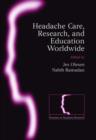 Headache care, research and education worldwide : Frontiers in Headache Research Series Volume 17 - Book