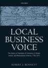 Local Business Voice : The History of Chambers of Commerce in Britain, Ireland, and Revolutionary America, 1760-2011 - Book