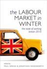 The Labour Market in Winter : The State of Working Britain - Book