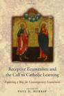 Receptive Ecumenism and the Call to Catholic Learning : Exploring a Way for Contemporary Ecumenism - Book