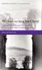 We have no king but Christ : Christian Political Thought in Greater Syria on the Eve of the Arab Conquest (c.400-585) - Book