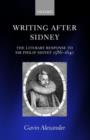 Writing after Sidney : The Literary Response to Sir Philip Sidney 1586-1640 - Book