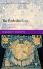 The Embodied Icon : Liturgical Vestments and Sacramental Power in Byzantium - Book