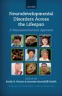 Neurodevelopmental Disorders Across the Lifespan : A neuroconstructivist approach - Book
