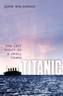 Titanic : The Last Night of a Small Town - Book