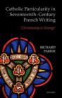 Catholic Particularity in Seventeenth-Century French Writing : 'Christianity is Strange' - Book
