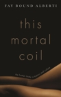 This Mortal Coil : The Human Body in History and Culture - Book