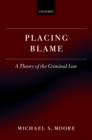 Placing Blame : A Theory of the Criminal Law - Book