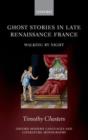 Ghost Stories in Late Renaissance France : Walking by Night - Book