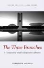 The Three Branches : A Comparative Model of Separation of Powers - Book