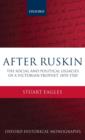 After Ruskin : The Social and Political Legacies of a Victorian Prophet, 1870-1920 - Book