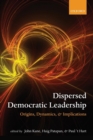 Dispersed Democratic Leadership : Origins, Dynamics, and Implications - Book