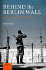 Behind the Berlin Wall : East Germany and the Frontiers of Power - Book