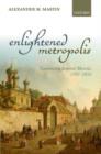 Enlightened Metropolis : Constructing Imperial Moscow, 1762-1855 - Book