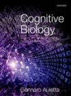 Cognitive Biology : Dealing with Information from Bacteria to Minds - Book