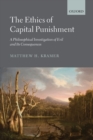 The Ethics of Capital Punishment : A Philosophical Investigation of Evil and its Consequences - Book