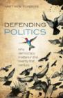 Defending Politics : Why Democracy Matters in the 21st Century - Book