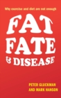 Fat, Fate, and Disease : Why exercise and diet are not enough - Book