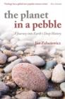 The Planet in a Pebble : A journey into Earth's deep history - Book