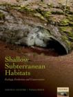 Shallow Subterranean Habitats : Ecology, Evolution, and Conservation - Book