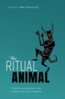 The Ritual Animal : Imitation and Cohesion in the Evolution of Social Complexity - Book