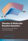 Theories of Molecular Reaction Dynamics : The Microscopic Foundation of Chemical Kinetics - Book