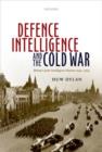 Defence Intelligence and the Cold War : Britain's Joint Intelligence Bureau 1945-1964 - Book
