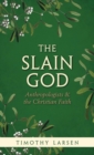 The Slain God : Anthropologists and the Christian Faith - Book