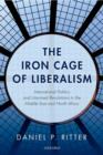 The Iron Cage of Liberalism : International Politics and Unarmed Revolutions in the Middle East and North Africa - Book