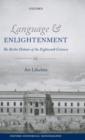 Language and Enlightenment : The Berlin Debates of the Eighteenth Century - Book