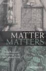Matter Matters : Metaphysics and Methodology in the Early Modern Period - Book