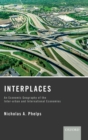 Interplaces : An Economic Geography of the Inter-urban and International Economies - Book