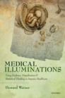 Medical Illuminations : Using Evidence, Visualization and Statistical Thinking to Improve Healthcare - Book