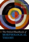 The Oxford Handbook of Morphological Theory - Book