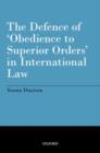 The Defence of 'Obedience to Superior Orders' in International Law - Book