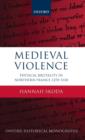 Medieval Violence : Physical Brutality in Northern France, 1270-1330 - Book