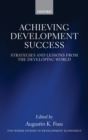 Achieving Development Success : Strategies and Lessons from the Developing World - Book