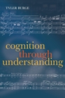 Cognition Through Understanding : Self-Knowledge, Interlocution, Reasoning, Reflection: Philosophical Essays, Volume 3 - Book