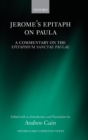 Jerome's Epitaph on Paula : A Commentary on the Epitaphium Sanctae Paulae with an Introduction, Text, and Translation - Book