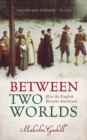 Between Two Worlds : How the English Became Americans - Book