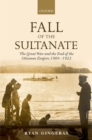 Fall of the Sultanate : The Great War and the End of the Ottoman Empire 1908-1922 - Book