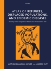 Atlas of refugees, displaced populations, and epidemic diseases : Decoding global geographical patterns and processes since 1901 - Book