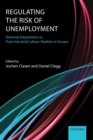 Regulating the Risk of Unemployment : National Adaptations to Post-Industrial Labour Markets in Europe - Book