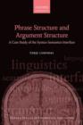 Phrase Structure and Argument Structure : A Case Study of the Syntax-Semantics Interface - Book