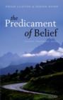 The Predicament of Belief : Science, Philosophy, and Faith - Book