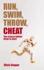 Run, Swim, Throw, Cheat : The science behind drugs in sport - Book