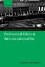 Professional Ethics at the International Bar - Book