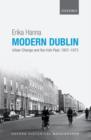 Modern Dublin : Urban Change and the Irish Past, 1957-1973 - Book