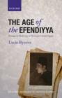 The Age of the Efendiyya : Passages to Modernity in National-Colonial Egypt - Book